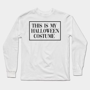 This Is My Halloween Costume Long Sleeve T-Shirt